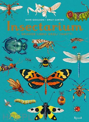 goulson dave; carter emily - insectarium. il grande libro degli insetti