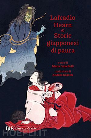 hearn lafcadio; belli m. g. (curatore) - storie giapponesi di paura. yokai, yurei, obake e altre creature spaventose