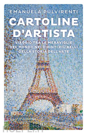 pulvirenti emanuela - cartoline d'artista. viaggio tra le meraviglie del mondo nei dipinti piu' belli