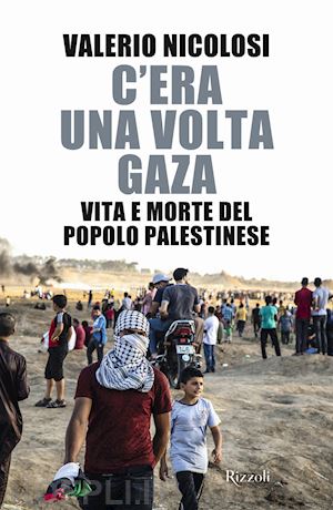 nicolosi valerio - c'era una volta gaza. vita e morte del popolo palestinese