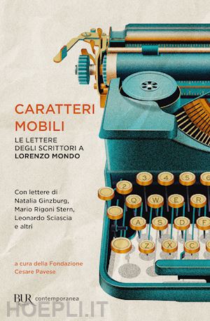 mondo lorenzo; fondazione cesare pavese (curatore) - caratteri mobili. le lettere degli scrittori a lorenzo mondo