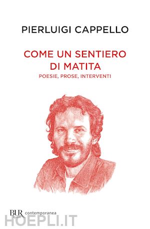 cappello pierluigi - come un sentiero di matita. poesie, prose, interventi