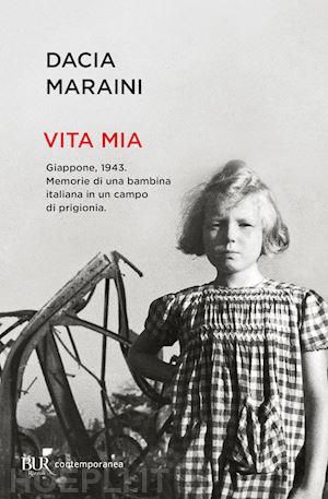 maraini dacia - vita mia. giappone, 1943. memorie di una bambina italiana in un campo di prigionia