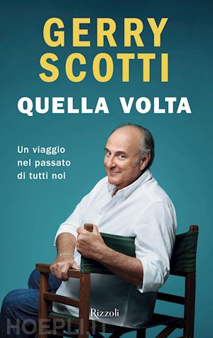 scotti gerry - quella volta. un viaggio nel passato di tutti noi