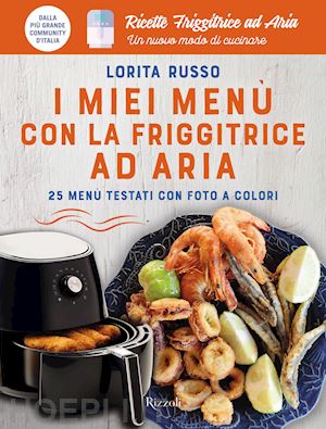 russo lorita - miei menu' con la friggitrice ad aria. 25 menu' testati con foto a colori. ricet