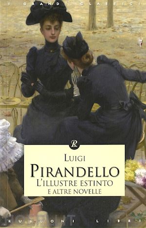 pirandello luigi - l'illustre estinto e altre novelle