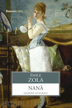 zola emile; bellonci m. (curatore) - nana'. ediz. integrale