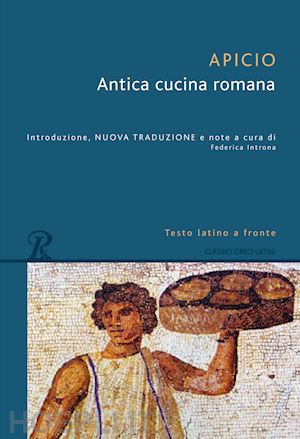 apicio marco; introna f. (curatore) - antica cucina romana. testo latino a fronte