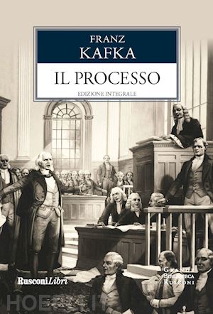 Il Processo. Ediz. Integrale - Kafka Franz; Sisto M. (Curatore) | Libro  Rusconi Libri 01/2019 