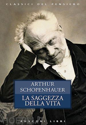 schopenhauer arthur - la saggezza della vita