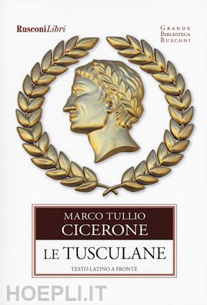 cicerone marco tullio - le tusculane. testo latino a fronte
