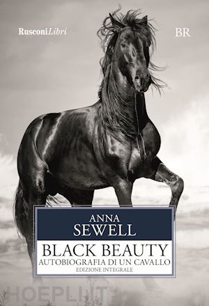 sewell anna - black beauty. autobiografia di un cavallo. ediz. integrale