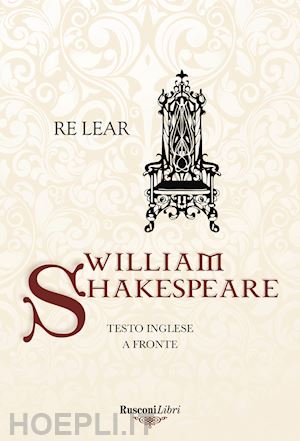 shakespeare william - re lear. testo inglese a fronte