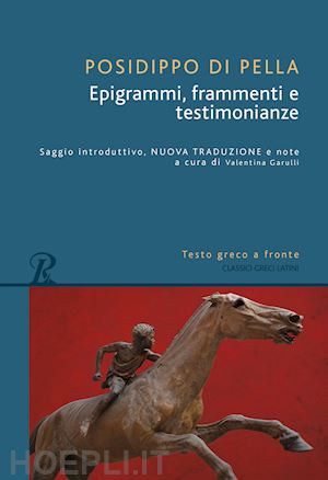 posidippo; garulli v. (curatore) - epigrammi, frammenti e testimonianze. testo greco a fronte
