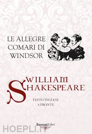 shakespeare william - le allegre comari di windsor. testo inglese a fronte. ediz. bilingue