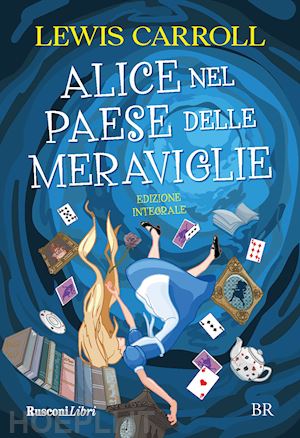 carroll lewis - alice nel paese delle meraviglie. ediz. integrale