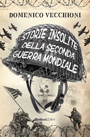 vecchioni domenico - storie insolite della seconda guerra mondiale