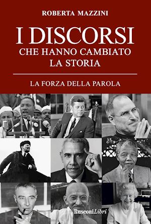 mazzini roberta (curatore) - i discorsi che hanno cambiato la storia. la forza della parola