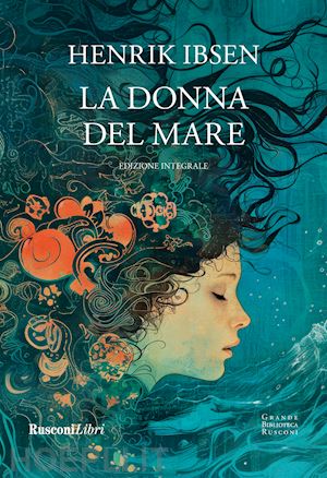 ibsen henrik - la donna del mare. ediz. integrale