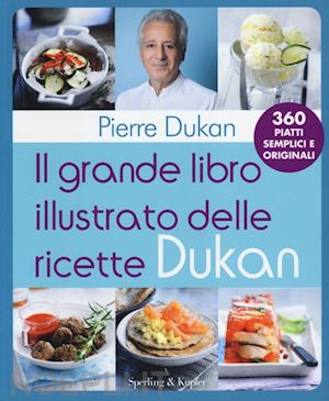 dukan pierre - il grande libro illustrato delle ricette