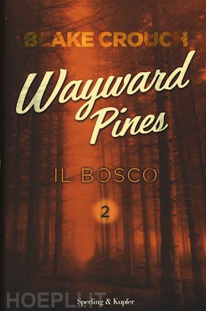 crouch blake - il bosco. wayward pines . vol. 2