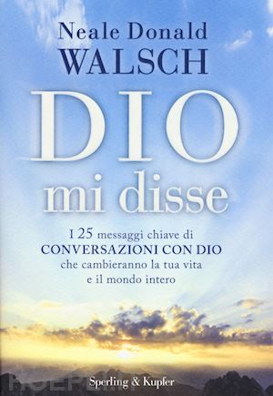 walsch neale donald - dio mi disse - i 25 messaggi chiave di conversazioni con dio