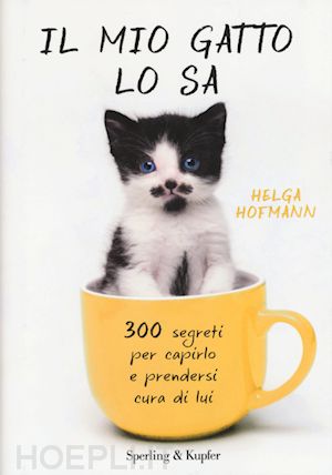 hofmann helga - il mio gatto lo sa. 300 segreti per capirlo e prendersi cura di lui