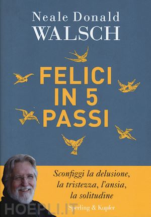 walsch neale d. - felici in 5 passi