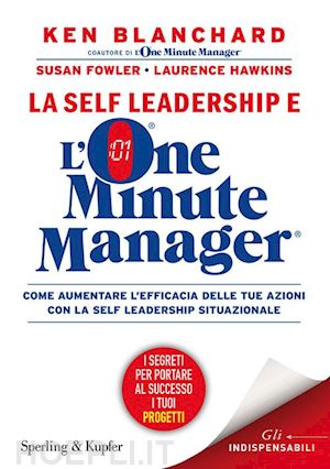 blanchard ken; fowler susan; hawkins laurence - la self leadership e l'one minute manager
