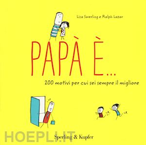 swerling lisa; lazar ralph - papa' e... 200 motivi per cui sei sempre il migliore