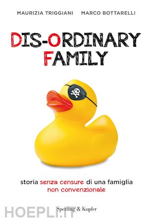 triggiani maurizia; bottarelli marco - dis-ordinary family. storia senza censure di una famiglia non convenzionale