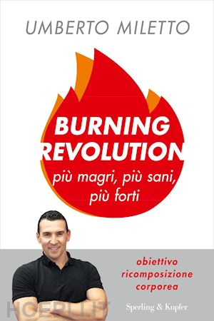 miletto umberto - burning revolution. piu' magri, piu' sani, piu' forti