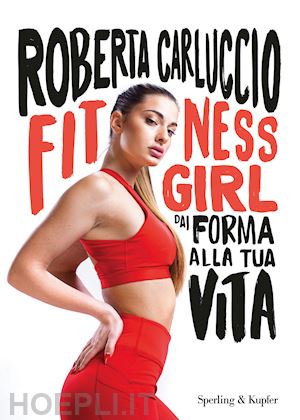 carluccio roberta - fitness girl. dai forma alla tua vita