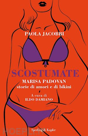 jacobbi paola; damiano ildo - scostumate. marisa padovan. storie di amori e di bikini