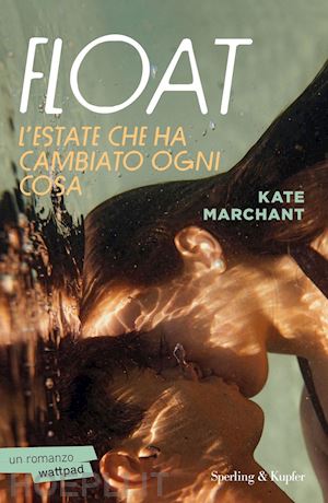 marchant kate - float. l'estate che ha cambiato ogni cosa