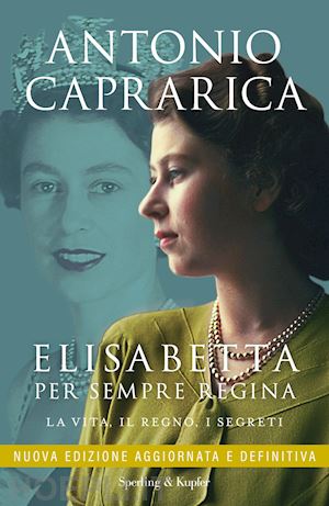 caprarica antonio - elisabetta. per sempre regina. la vita, il regno, i segreti. nuova ediz.