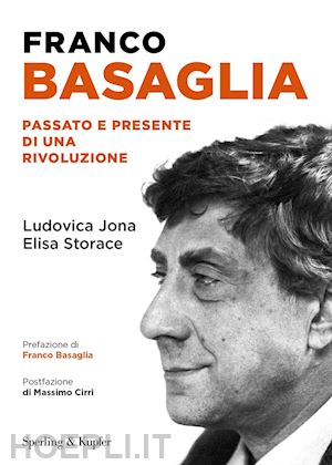 jona ludovica; storace elisa; annese carlo - franco basaglia. passato e presente di una rivoluzione