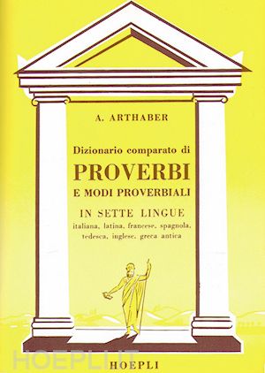 arthaber augusto - dizionario comparato di proverbi e di modi proverbiali in sette lingue