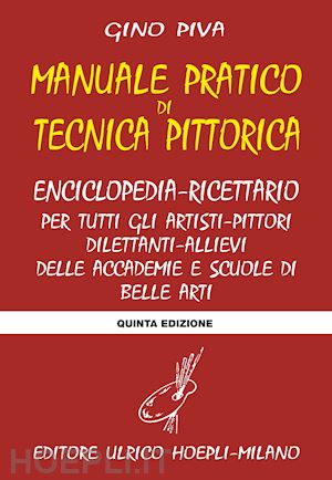 Manuale Pratico Di Tecnica Pittorica - Piva Gino