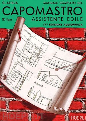 astrua giuseppe - manuale completo del capomastro assistente edile