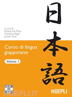 de maio s. (curatore); negri carolina (curatore); oue junichi (curatore) - corso di lingua giapponese vol. 1