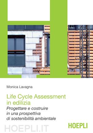 lavagna monica - life cycle assessment in edilizia. progettare e costruire in una prospettiva di