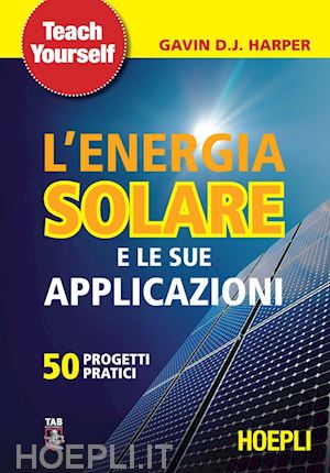 harper gavin - l'energia solare e le sue applicazioni. cinquanta progetti pratici