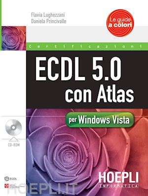 lughezzani flavia; princivalle daniela - ecdl 5.0 con atlas per windows vista. con cd-rom