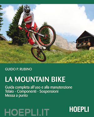 rubino guido p. - mountain bike. guida completa all'uso e alla manutenzione, telaio, componenti, s