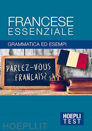 aa.vv. - hoepli test - francese essenziale - grammatica ed esempi