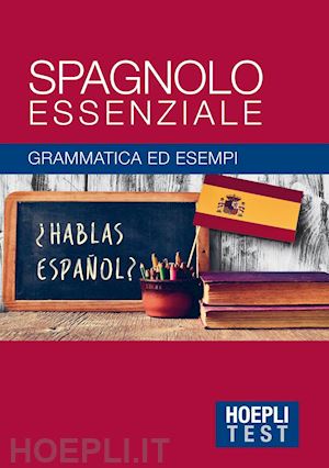 aa.vv. - hoepli test - spagnolo essenziale - grammatica ed esempi