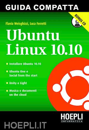weisghizzi flavia; ferretti luca - ubuntu linux 10.10. guida compatta. con cd-rom