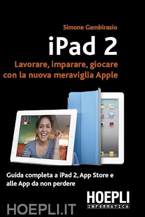 gambirasio simone - ipad 2. lavorare, imparare, giocare con la nuova meraviglia di apple