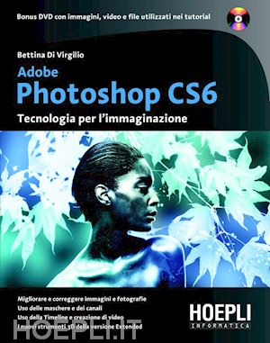 di virgilio bettina - adobe photoshop cs6. tecnologia per l'immaginazione. con dvd
